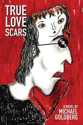 True Love Scars by Michael Goldberg