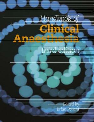 Handbook of Clinical Anaesthesia 3e by Brian Pollard