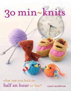 30 Min-Knits: What Can You Do in Half an Hour or Less? by Carol Meldrum, Carol Meldrum, Hannah Simpson