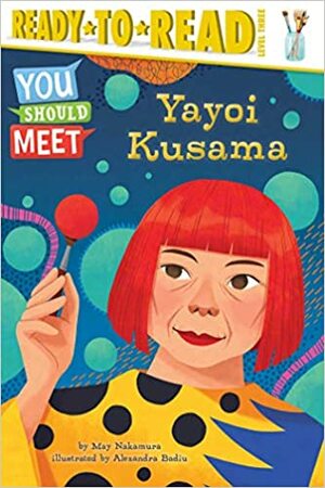 Yayoi Kusama: Ready-to-Read Level 3 by Alexandra Badiu, May Nakamura