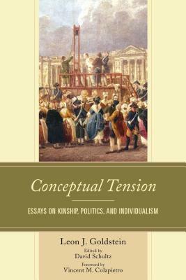 Conceptual Tension: Essays on Kinship, Politics, and Individualism by Leon J. Goldstein