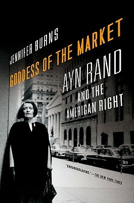 Goddess of the Market: Ayn Rand and the American Right by Jennifer Burns