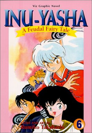 InuYasha: A Feudal Fairy Tale, Volume 6 by Rumiko Takahashi