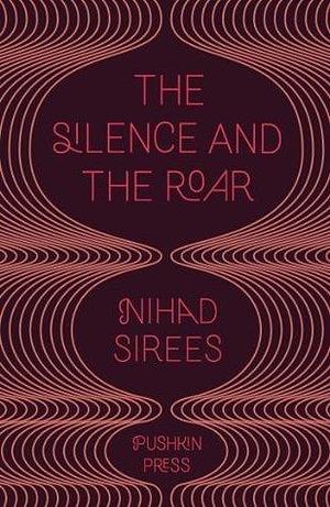 The Silence and the Roar by Nihad Sîris, Nihad Sîris