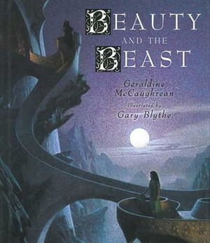 Beauty and the Beast by Gary Blythe, Geraldine McCaughrean