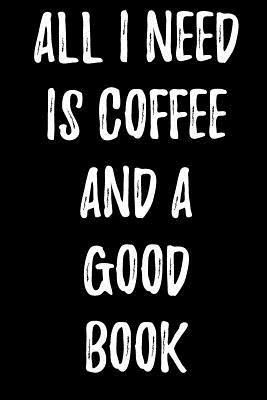 All I Need Is Coffee and a Good Book by Lynn Lang