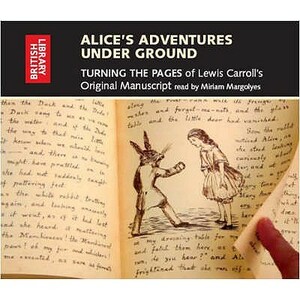 Alice's Adventures Under Ground: Turning the Pages of Lewis Carroll's Original Manuscript. by Lewis Carroll