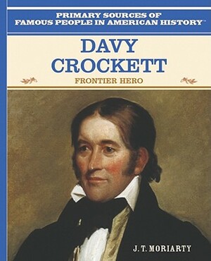 Davy Crockett: Frontier Hero by J. T. Moriarty