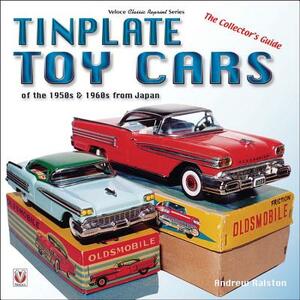 Tinplate Toy Cars of the 1950s & 1960s from Japan: The Collector's Guide by Andrew Ralston
