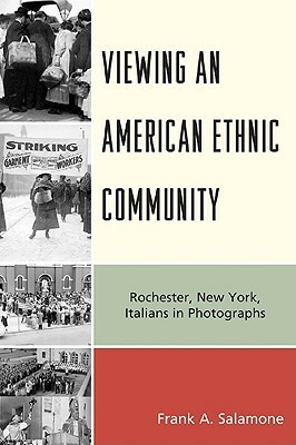 Viewing an American Ethnic Community: Rochester, New York, Italians in Photographs by Frank A. Salamone