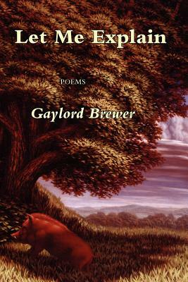 Let Me Explain by Gay Brewer, Gaylord Brewer