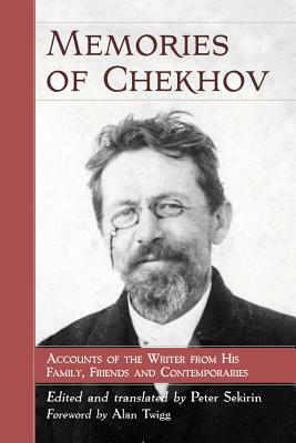 Memories of Chekhov: Accounts of the Writer from His Family, Friends and Contemporaries by 