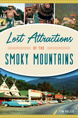 Lost Attractions of the Smoky Mountains by Tim Hollis