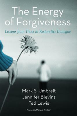 The Energy of Forgiveness by Mark S. Umbreit, Jennifer Blevins, Ted Lewis