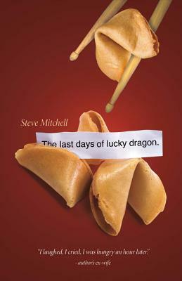 The Last Days of Lucky Dragon, Volume 1 by Steve Mitchell