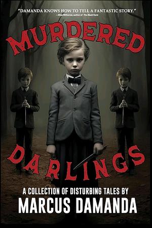 Murdered Darlings: A Collection of Short Horror and Supernatural Stories by Marcus Damanda