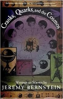 Cranks, Quarks, And The Cosmos by Jeremy Bernstein