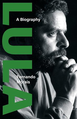 Lula: A Biography by Fernando Morais