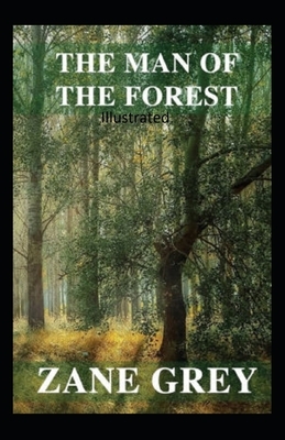 The Man of the Forest Illustrated by Zane Grey