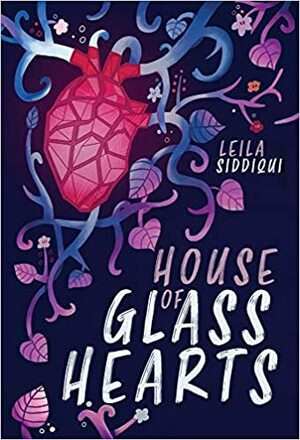 House of Glass Hearts by Leila Siddiqui