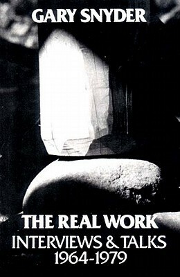 The Real Work: Interviews and Talks, 1964-79 by Scott McLean, William Scott McLean, Gary Snyder