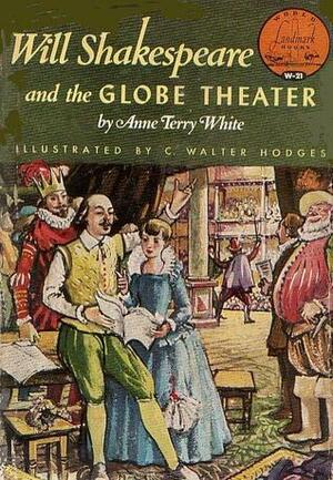 Will Shakespeare and the Globe Theater by Anne Terry White, C. Walter Hodges