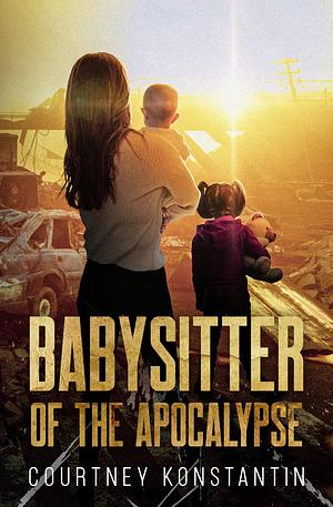 Babysitter of the Apocalypse: Prequel by Courtney Konstantin, Courtney Konstantin