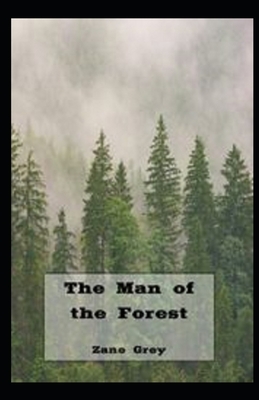 The Man of the Forest Illustrated by Zane Grey