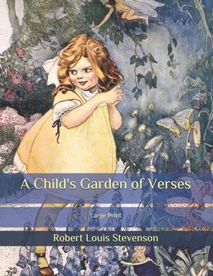 A Child's Garden of Verses: Large Print by Robert Louis Stevenson