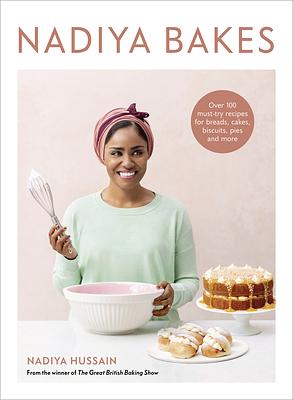 Nadiya Bakes: Over 100 Must-Try Recipes for Breads, Cakes, Biscuits, Pies, and More by Nadiya Hussain