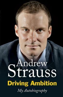 driving ambition: my autobiography by Andrew Strauss