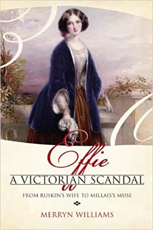 Effie: A Victorian Scandal by Merryn Williams