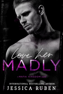 Love Her Madly by Jessica Ruben