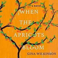 When the Apricots Bloom by Gina Wilkinson