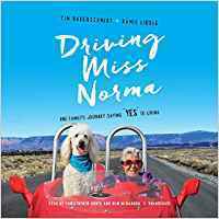 Driving Miss Norma: One Family's Journey Saying Yes to Living by Tim Bauerschmidt, Ramie Liddle, Christopher Grove