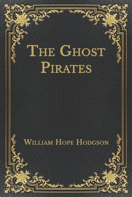 The Ghost Pirates by William Hope Hodgson