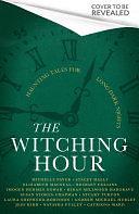 The Witching Hour by Catriona Ward, Natasha Pulley, Kiran Millwood Hargrave, Bridget Collins, Stacey Halls, Michelle Paver, Jess Kidd, Andrew Michael Hurley, Stuart Turton, Imogen Hermes Gowar, Elizabeth Macneal, Susan Stokes-Chapman, Laura Shepherd-Robinson