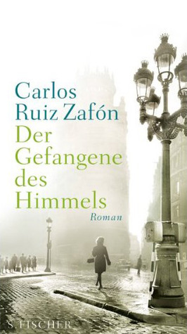 Der Gefangene des Himmels by Carlos Ruiz Zafón