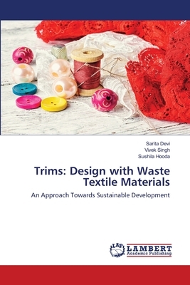 Trims: Design with Waste Textile Materials by Sarita Devi, Sushila Hooda, Vivek Singh