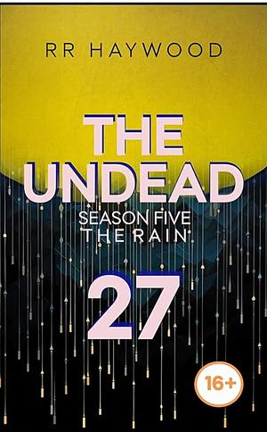 The Undead Twenty-Seven: The Garden Centre: Season Five. The Rain by R.R. Haywood