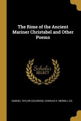 The Rime of the Ancient Mariner Christabel and Other Poems by Samuel Taylor Coleridge