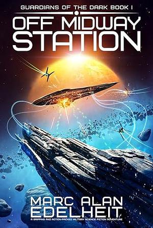 Off Midway Station: A gripping and action-packed military science fiction adventure by Marc Alan Edelheit, Marc Alan Edelheit