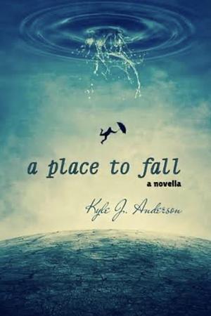 A Place To Fall by Kyle J. Anderson