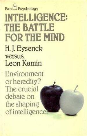 Intelligence: the Battle for the Mind: H.J. Eysenck Versus Leon Kamin by Hans Jürgen Eysenck