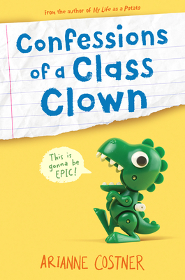 Confessions of a Class Clown by Arianne Costner