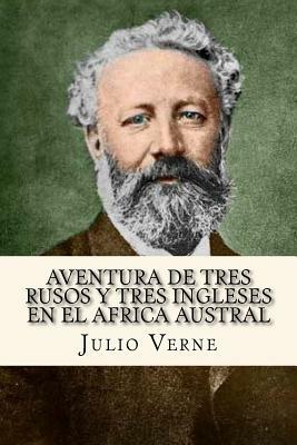 Aventura de Tres Rusos y Tres Ingleses en el Africa Austral (Spanish Edition) by Jules Verne