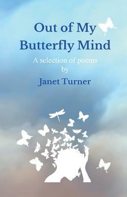 Out of My Butterfly Mind by Janet Turner