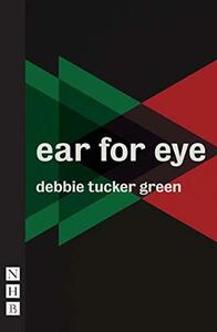 ear for eye (NHB Modern Plays) by debbie tucker green