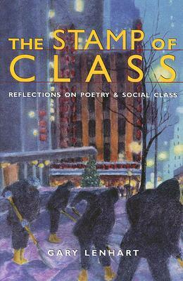 The Stamp of Class: Reflections on Poetry and Social Class by Gary Lenhart