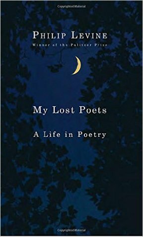 My Lost Poets: A Life in Poetry by Philip Levine